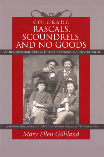 Cover of a book titled Rascals, Scoundrels, and No Goods Of Breckenridge, Frisco, Dillon, Keystone and Silverthorne authored by Mary Ellen Gilliland